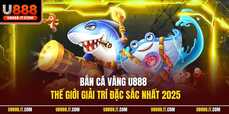 Bắn cá vàng U888
