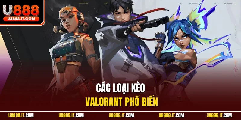 Các loại kèo Valorant phổ biến