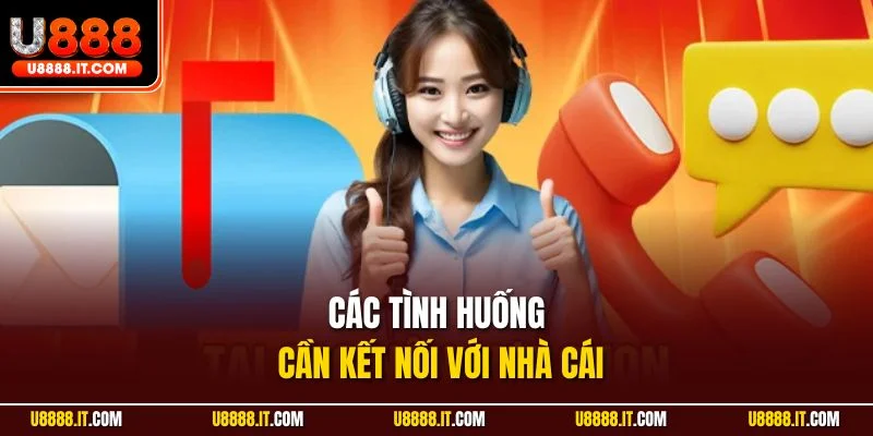 Các tình huống cần kết nối với nhà cái
