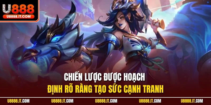 Chiến lược được hoạch định rõ ràng tạo sức cạnh tranh