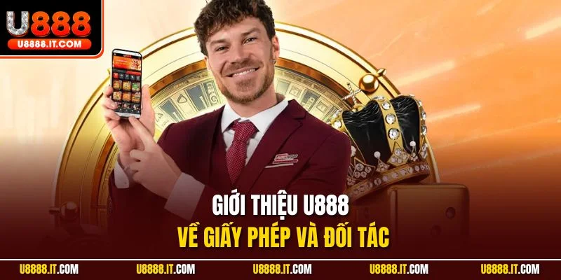 Giới thiệu U888 về giấy phép và đối tác