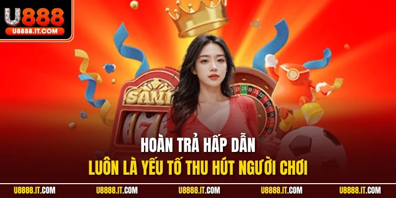 Hoàn trả hấp dẫn luôn là yếu tố thu hút người chơi