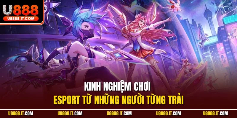 Kinh nghiệm chơi Esport từ những người từng trải