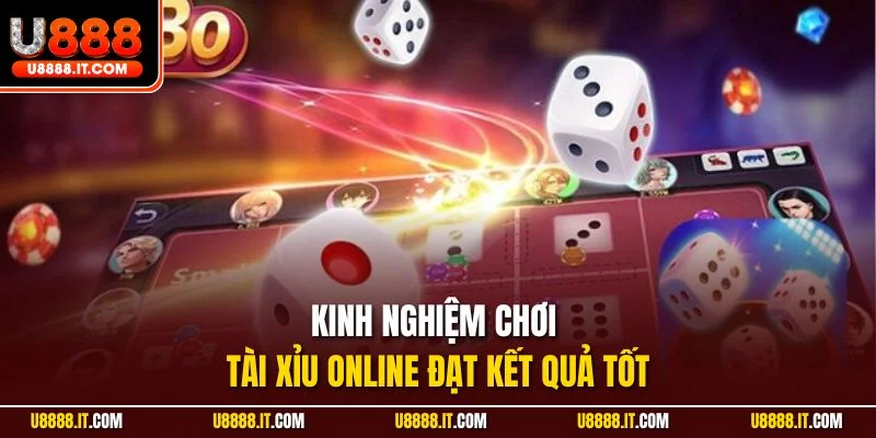 Kinh nghiệm chơi tài xỉu online đạt kết quả tốt