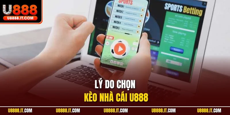 Lý do chọn kèo nhà cái U888