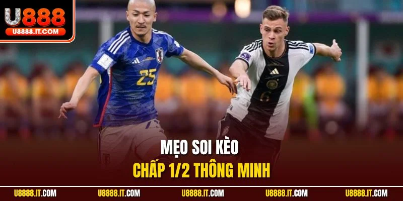 Mẹo soi kèo chấp 1/2 thông minh