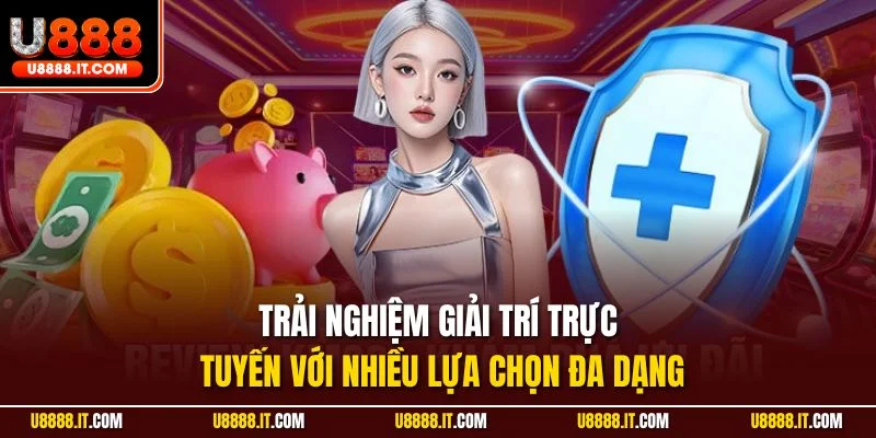 Trải nghiệm giải trí trực tuyến với nhiều lựa chọn đa dạng